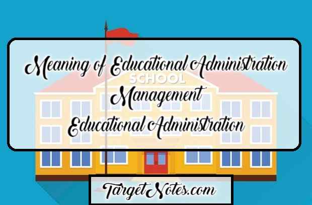 Meaning of Educational Administration