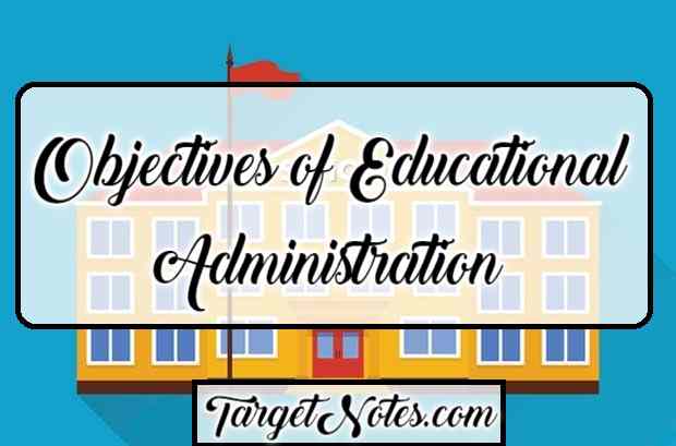 Objectives of Educational Administration