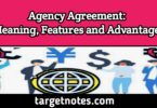 Agency agreement: Meaning, Features and Advantages