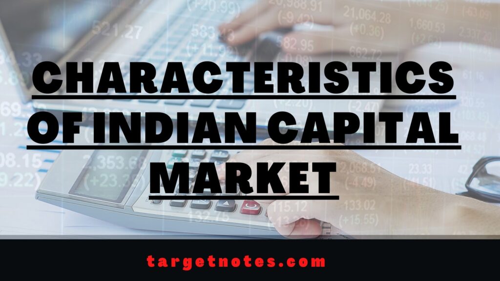 Characteristics of Indian Capital Market