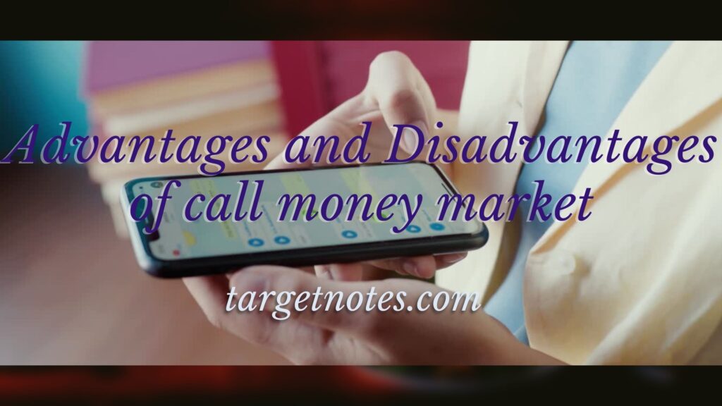 Advantages and Disadvantages of call money market