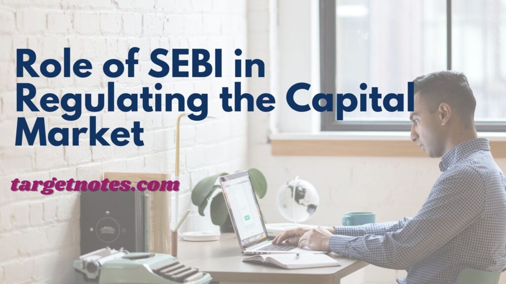 Role of SEBI in Regulating the Capital Market