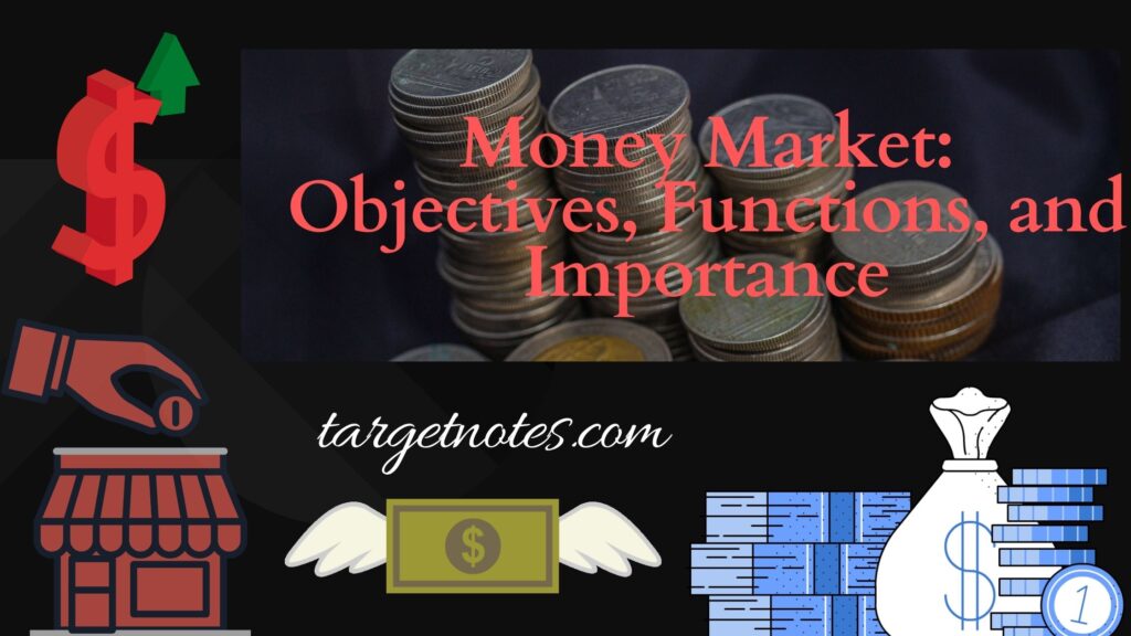 Money Market: Objectives, Functions, and Importance