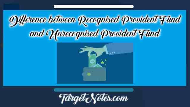 Difference between Recognised Provident Fund and Unrecognised Provident Fund