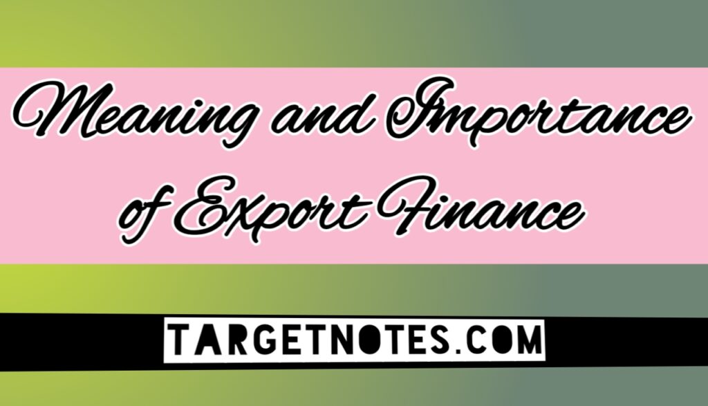 Meaning and importance of export finance.
