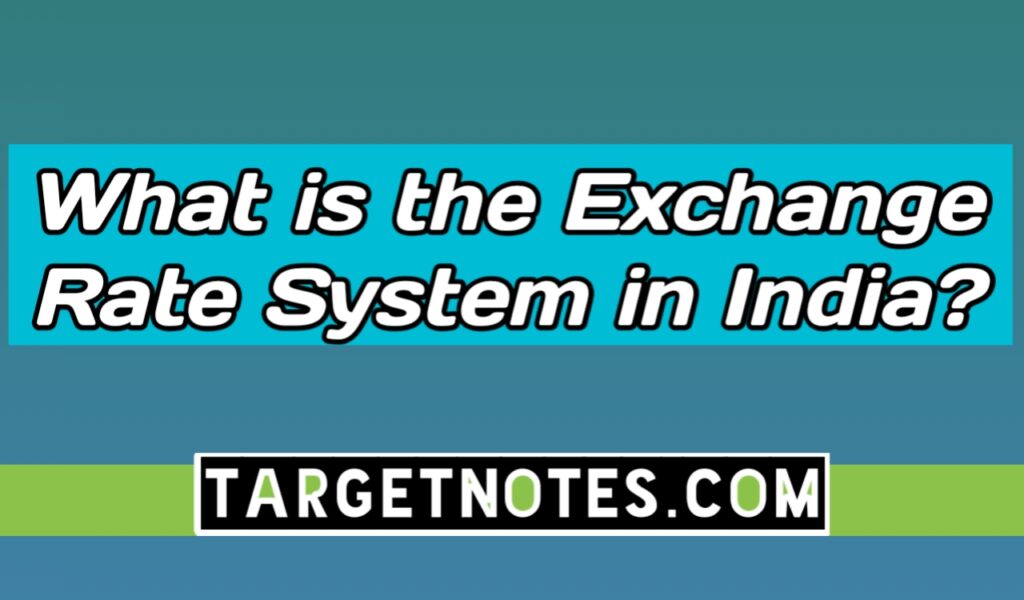 What is the Exchange Rate System in India?