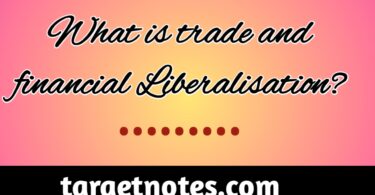 What is trade and financial liberalisation?