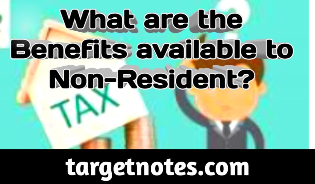 What are the Benefits available to Non-Residents?