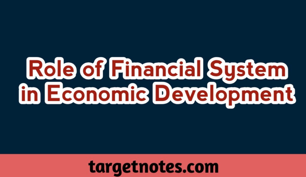 Role of Financial System in Economic Development