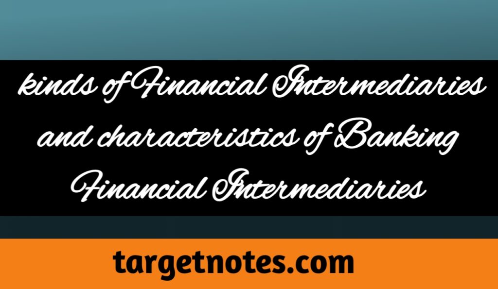 kinds of financial intermediaries and Characteristics of Banking