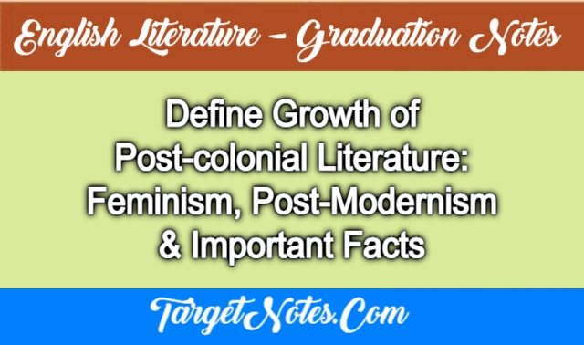 Define Growth of Post-colonial Literature: Feminism, Post-Modernism & Important Facts