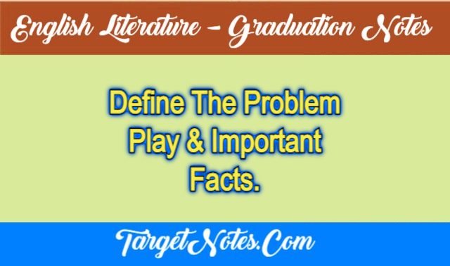 Define The Problem Play & Important Facts.