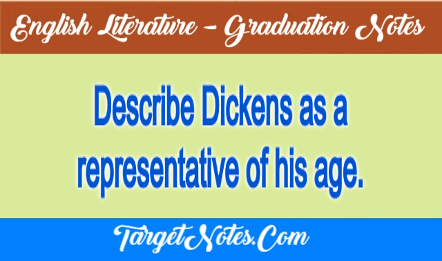 Describe Dickens as a representative of his age.