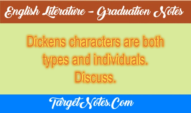 Dickens characters are both types and individuals. Discuss.