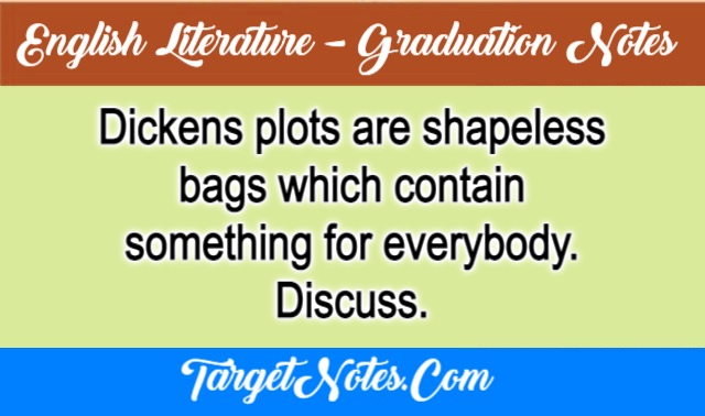 Dickens plots are shapeless bags which contain something for everybody. Discuss.