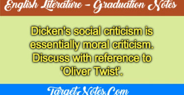 Dicken's social criticism is essentially moral criticism. Discuss with reference to 'Oliver Twist'.