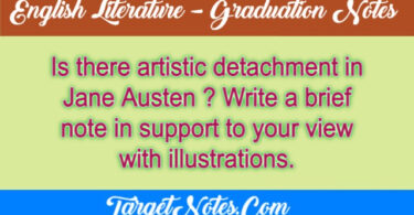 Is there artistic detachment in Jane Austen ? Write a brief note in support to your view with illustrations.