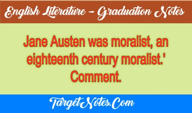 Jane Austen was moralist, an eighteenth century moralist.' Comment.