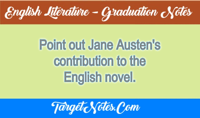 Point out Jane Austen's contribution to the English novel.