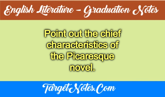 Point out the chief characteristics of the Picaresque novel.