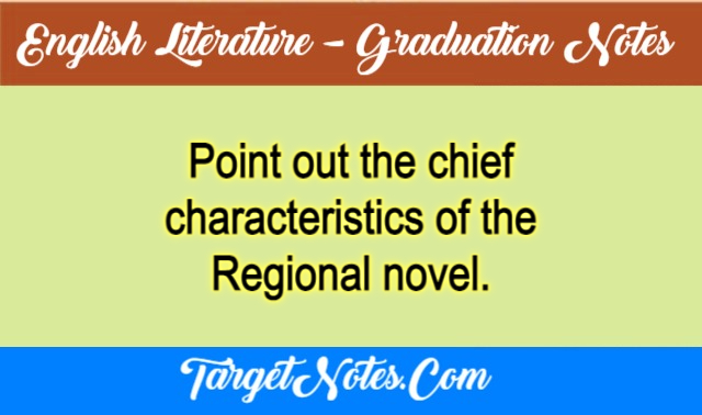 Point out the chief characteristics of the Regional novel.