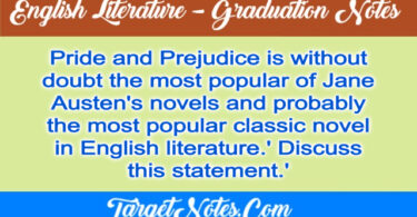 Pride and Prejudice is without doubt the most popular of Jane Austen's novels and probably the most popular classic novel in English literature.' Discuss this statement.'