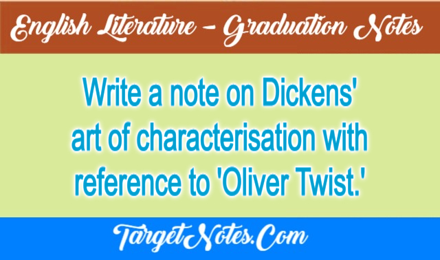 Write a note on Dickens' art of characterisation with reference to 'Oliver Twist.'