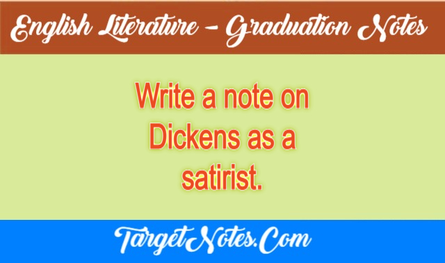 Write a note on Dickens as a satirist.