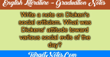 Write a note on Dicken's social criticism. What was Dickens' attitude toward various social evils of the day?