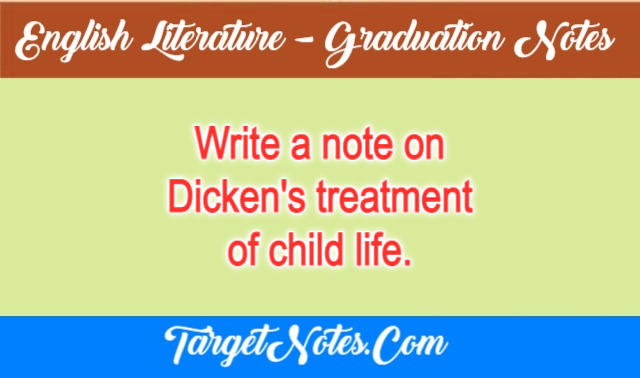 Write a note on Dicken's treatment of child life.