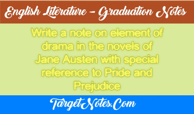 Write a note on element of drama in the novels of Jane Austen with special reference to Pride and Prejudice