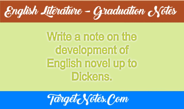 Write a note on the development of English novel up to Dickens.