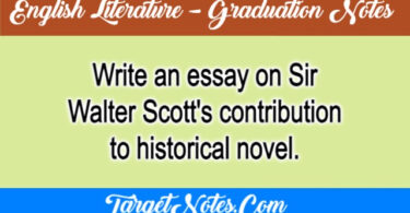Write an essay on Sir Walter Scott's contribution to historical novel.