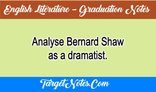 Analyse Bernard Shaw as a dramatist.