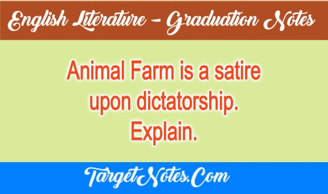 Animal Farm is a satire upon dictatorship. Explain.