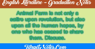 Animal Farm is not only a satire upon revolution, but also upon all the human hopes, by one who has ceased to share them. Discuss.