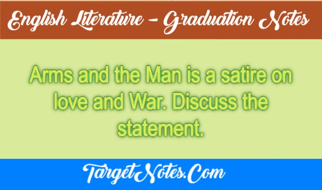 Arms and the Man is a satire on love and War. Discuss the statement.