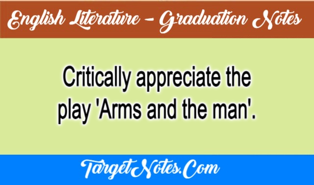 Critically appreciate the play 'Arms and the man'.