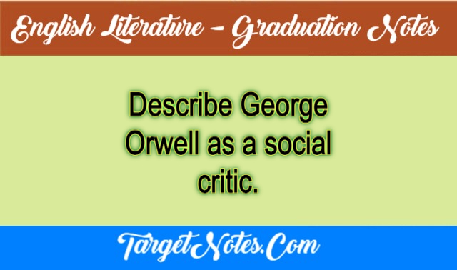 Describe George Orwell as a social critic.