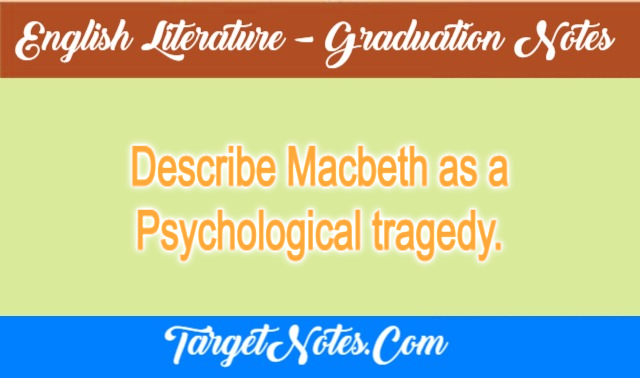 Describe Macbeth as a Psychological tragedy.