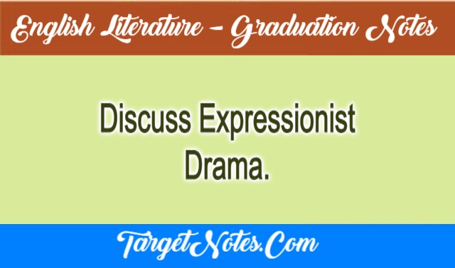 Discuss Expressionist Drama.