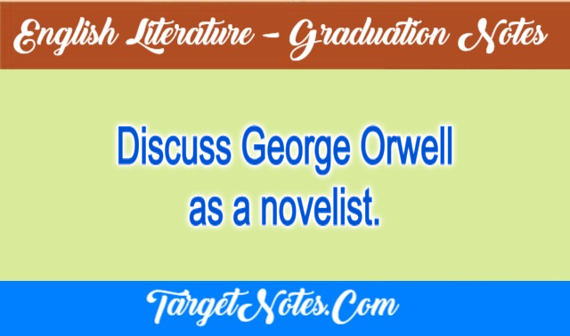 Discuss George Orwell as a novelist.
