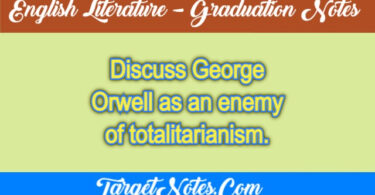 Discuss George Orwell as an enemy of totalitarianism.