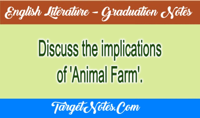 Discuss the implications of 'Animal Farm'.