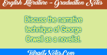 Discuss the narrative technique of George Orwell as a novelist.