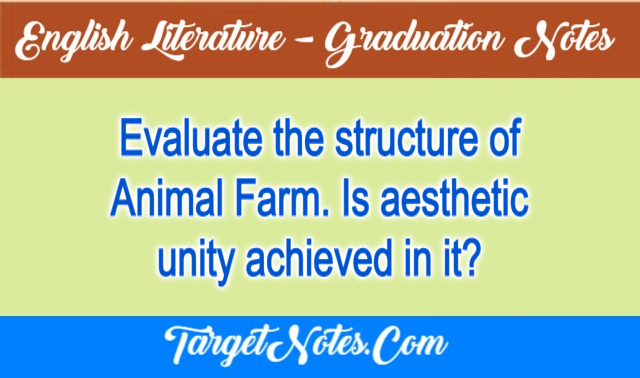 Evaluate the structure of Animal Farm. Is aesthetic unity achieved in it?