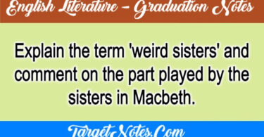Explain the term 'weird sisters' and comment on the part played by the sisters in Macbeth.