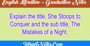 Explain the title, She Stoops to Conquer and the sub title, The Mistakes of a Night.