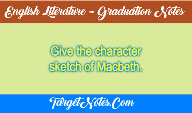 Give the character sketch of Macbeth.