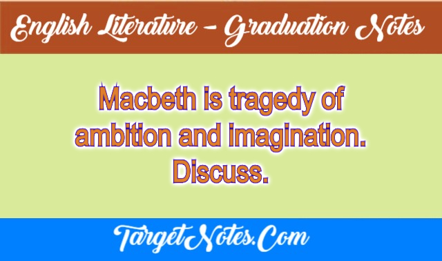 Macbeth is tragedy of ambition and imagination. Discuss.